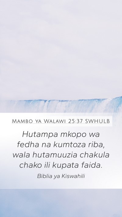Mambo ya Walawi 25:37 SWHULB Mobile Phone Wallpaper - Hutampa mkopo wa fedha na kumtoza riba, wala - Mobile Bible Verse Wallpaper