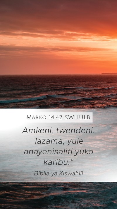 Marko 14:42 SWHULB Mobile Phone Wallpaper - Amkeni, twendeni. Tazama, yule anayenisaliti yuko - Mobile Bible Verse Wallpaper