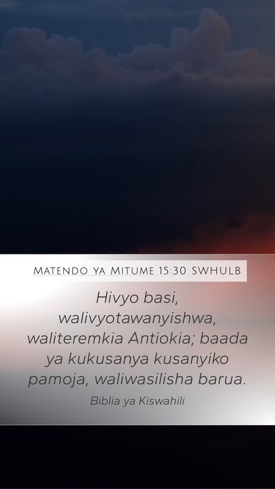 Matendo ya Mitume 15:30 SWHULB Mobile Phone Wallpaper - Hivyo basi, walivyotawanyishwa, waliteremkia - Mobile Bible Verse Wallpaper