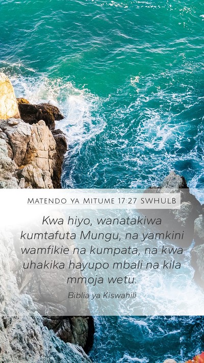 Matendo ya Mitume 17:27 SWHULB Mobile Phone Wallpaper - Kwa hiyo, wanatakiwa kumtafuta Mungu, na yamkini - Mobile Bible Verse Wallpaper