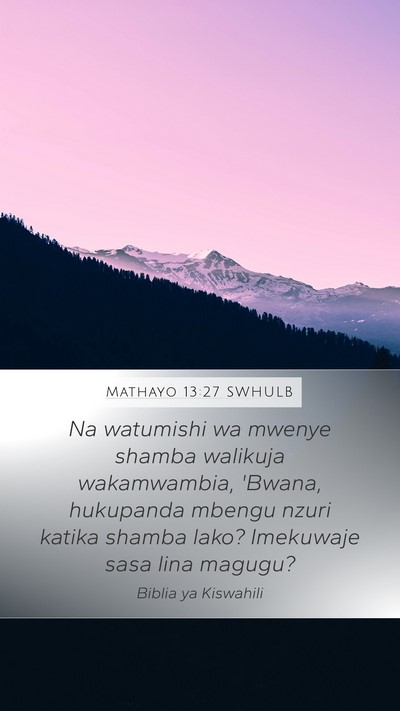 Mathayo 13:27 SWHULB Mobile Phone Wallpaper - Na watumishi wa mwenye shamba walikuja - Mobile Bible Verse Wallpaper