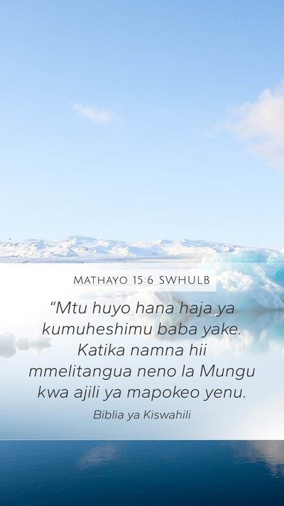 Mathayo 15:6 SWHULB Mobile Phone Wallpaper - “Mtu huyo hana haja ya kumuheshimu baba yake. - Mobile Bible Verse Wallpaper