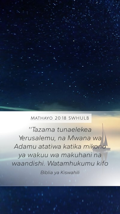 Mathayo 20:18 SWHULB Mobile Phone Wallpaper - ''Tazama tunaelekea Yerusalemu, na Mwana wa Adamu - Mobile Bible Verse Wallpaper