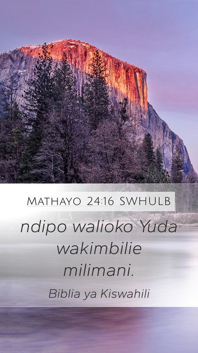 Mathayo 24:16 SWHULB Mobile Phone Wallpaper - ndipo walioko Yuda wakimbilie - Mobile Bible Verse Wallpaper