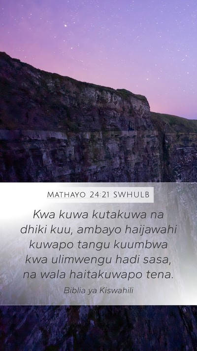 Mathayo 24:21 SWHULB Mobile Phone Wallpaper - Kwa kuwa kutakuwa na dhiki kuu, ambayo haijawahi - Mobile Bible Verse Wallpaper