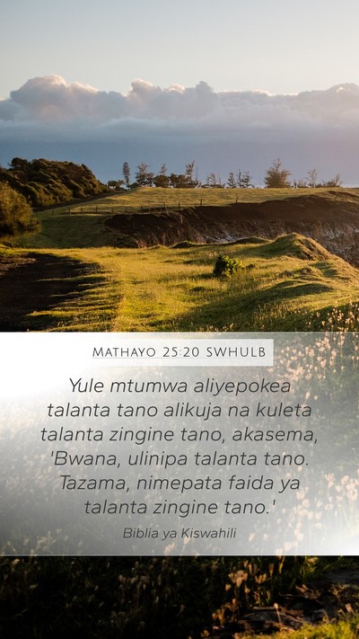 Mathayo 25:20 SWHULB Mobile Phone Wallpaper - Yule mtumwa aliyepokea talanta tano alikuja na - Mobile Bible Verse Wallpaper