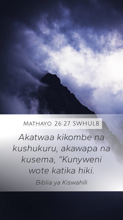 Mathayo 26:27 SWHULB Mobile Phone Wallpaper - Akatwaa kikombe na kushukuru, akawapa na kusema, - Mobile Bible Verse Wallpaper