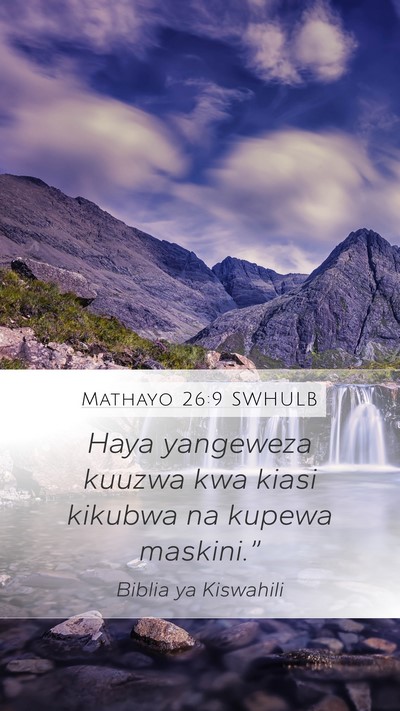 Mathayo 26:9 SWHULB Mobile Phone Wallpaper - Haya yangeweza kuuzwa kwa kiasi kikubwa na kupewa - Mobile Bible Verse Wallpaper