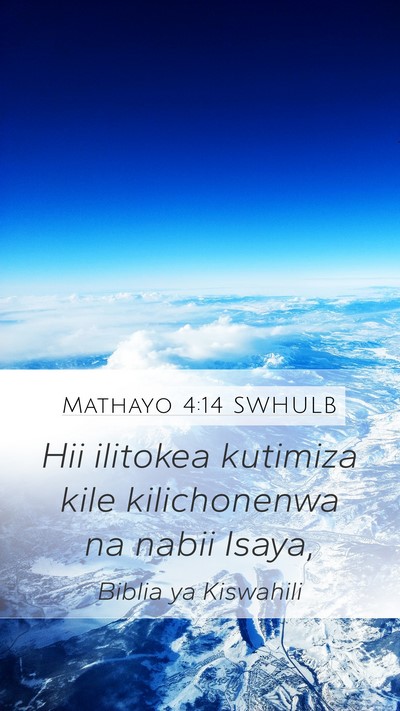 Mathayo 4:14 SWHULB Mobile Phone Wallpaper - Hii ilitokea kutimiza kile kilichonenwa na nabii - Mobile Bible Verse Wallpaper