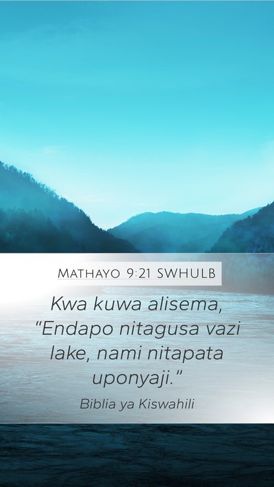 Mathayo 9:21 SWHULB Mobile Phone Wallpaper - Kwa kuwa alisema, “Endapo nitagusa vazi lake, - Mobile Bible Verse Wallpaper