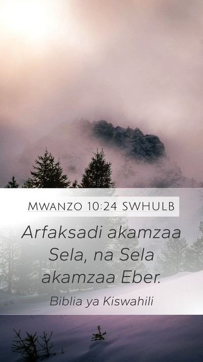 Mwanzo 10:24 SWHULB Mobile Phone Wallpaper - Arfaksadi akamzaa Sela, na Sela akamzaa - Mobile Bible Verse Wallpaper