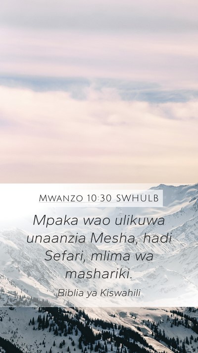 Mwanzo 10:30 SWHULB Mobile Phone Wallpaper - Mpaka wao ulikuwa unaanzia Mesha, hadi Sefari, - Mobile Bible Verse Wallpaper