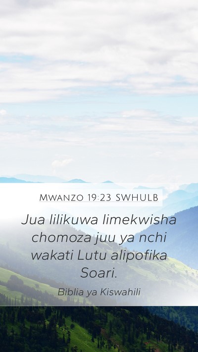 Mwanzo 19:23 SWHULB Mobile Phone Wallpaper - Jua lilikuwa limekwisha chomoza juu ya nchi - Mobile Bible Verse Wallpaper