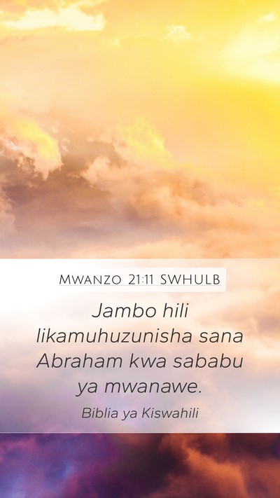 Mwanzo 21:11 SWHULB Mobile Phone Wallpaper - Jambo hili likamuhuzunisha sana Abraham kwa - Mobile Bible Verse Wallpaper