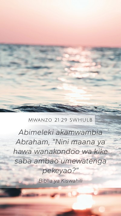 Mwanzo 21:29 SWHULB Mobile Phone Wallpaper - Abimeleki akamwambia Abraham, “Nini maana ya - Mobile Bible Verse Wallpaper