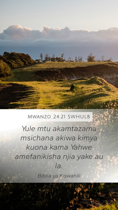 Mwanzo 24:21 SWHULB Mobile Phone Wallpaper - Yule mtu akamtazama msichana akiwa kimya kuona - Mobile Bible Verse Wallpaper