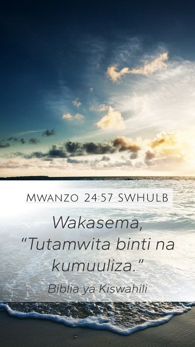 Mwanzo 24:57 SWHULB Mobile Phone Wallpaper - Wakasema, “Tutamwita binti na - Mobile Bible Verse Wallpaper