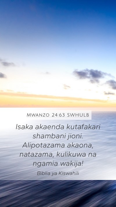 Mwanzo 24:63 SWHULB Mobile Phone Wallpaper - Isaka akaenda kutafakari shambani jioni. - Mobile Bible Verse Wallpaper