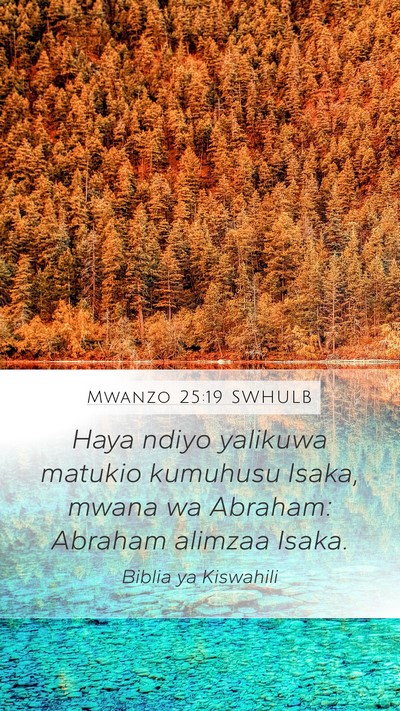Mwanzo 25:19 SWHULB Mobile Phone Wallpaper - Haya ndiyo yalikuwa matukio kumuhusu Isaka, mwana - Mobile Bible Verse Wallpaper