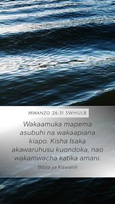 Mwanzo 26:31 SWHULB Mobile Phone Wallpaper - Wakaamuka mapema asubuhi na wakaapiana kiapo. - Mobile Bible Verse Wallpaper
