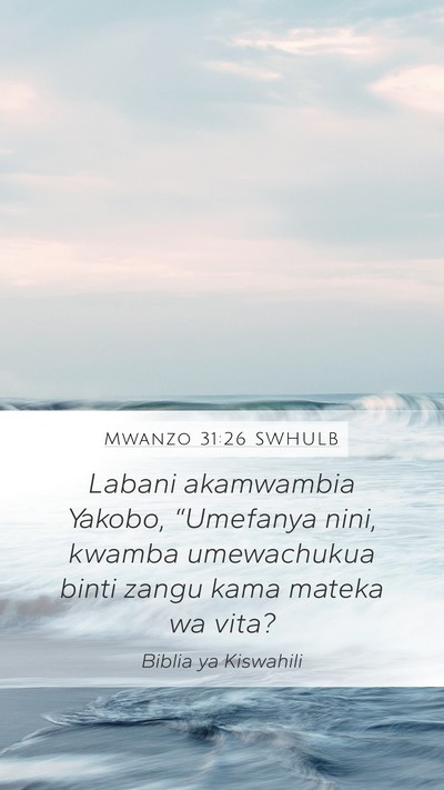 Mwanzo 31:26 SWHULB Mobile Phone Wallpaper - Labani akamwambia Yakobo, “Umefanya nini, - Mobile Bible Verse Wallpaper