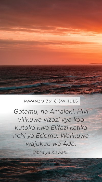 Mwanzo 36:16 SWHULB Mobile Phone Wallpaper - Gatamu, na Amaleki. Hivi vilikuwa vizazi vya koo - Mobile Bible Verse Wallpaper