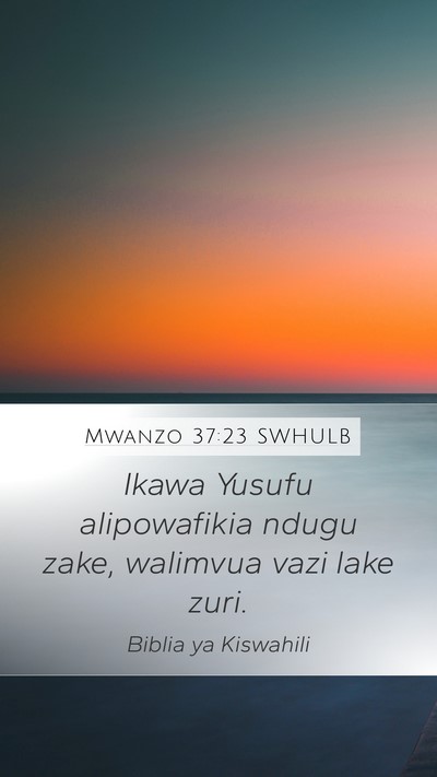 Mwanzo 37:23 SWHULB Mobile Phone Wallpaper - Ikawa Yusufu alipowafikia ndugu zake, walimvua - Mobile Bible Verse Wallpaper