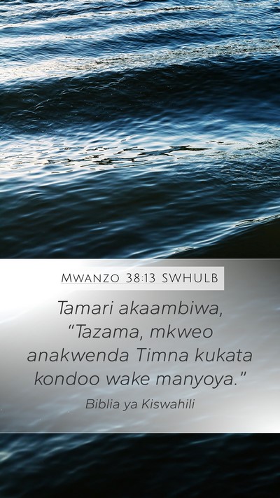Mwanzo 38:13 SWHULB Mobile Phone Wallpaper - Tamari akaambiwa, “Tazama, mkweo anakwenda - Mobile Bible Verse Wallpaper