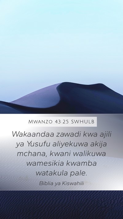 Mwanzo 43:25 SWHULB Mobile Phone Wallpaper - Wakaandaa zawadi kwa ajili ya Yusufu aliyekuwa - Mobile Bible Verse Wallpaper
