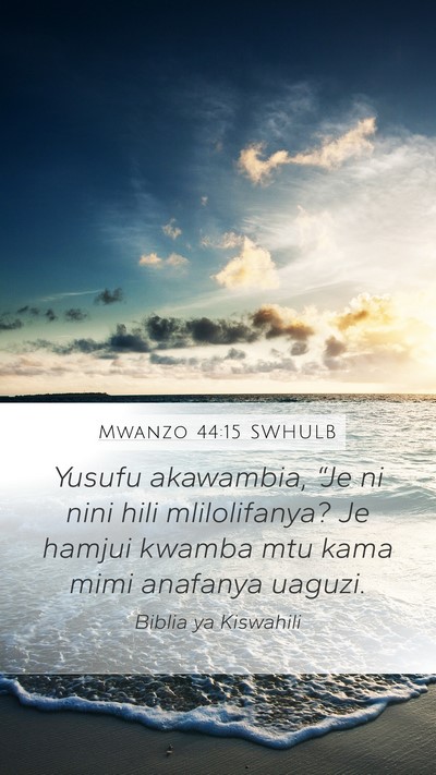 Mwanzo 44:15 SWHULB Bible Verse Image