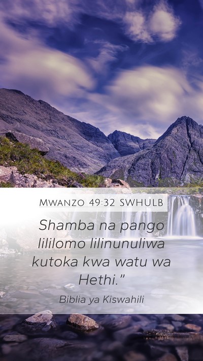 Mwanzo 49:32 SWHULB Mobile Phone Wallpaper - Shamba na pango lililomo lilinunuliwa kutoka kwa - Mobile Bible Verse Wallpaper