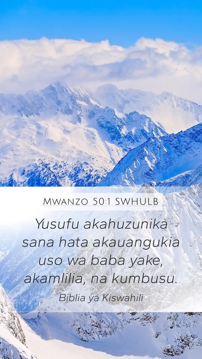 Mwanzo 50:1 SWHULB Mobile Phone Wallpaper - Yusufu akahuzunika sana hata akauangukia uso wa - Mobile Bible Verse Wallpaper