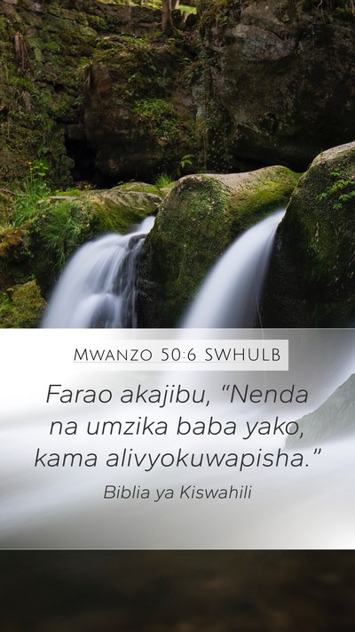 Mwanzo 50:6 SWHULB Mobile Phone Wallpaper - Farao akajibu, “Nenda na umzika baba yako, kama - Mobile Bible Verse Wallpaper
