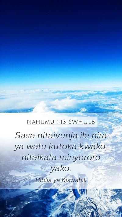 Nahumu 1:13 SWHULB Mobile Phone Wallpaper - Sasa nitaivunja ile nira ya watu kutoka kwako; - Mobile Bible Verse Wallpaper