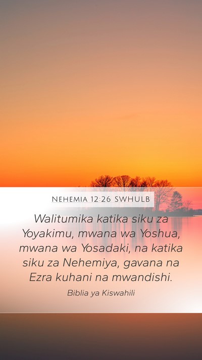 Nehemia 12:26 SWHULB Mobile Phone Wallpaper - Walitumika katika siku za Yoyakimu, mwana wa - Mobile Bible Verse Wallpaper