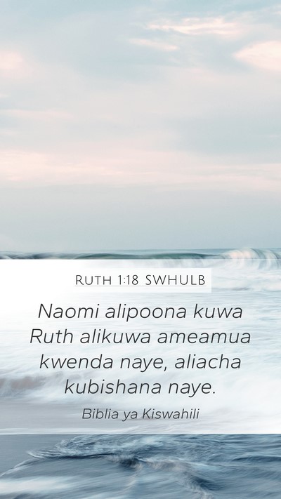 Ruth 1:18 SWHULB Mobile Phone Wallpaper - Naomi alipoona kuwa Ruth alikuwa ameamua kwenda - Mobile Bible Verse Wallpaper
