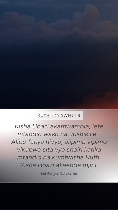 Ruth 3:15 SWHULB Mobile Phone Wallpaper - Kisha Boazi akamwambia, lete mtandio wako na - Mobile Bible Verse Wallpaper