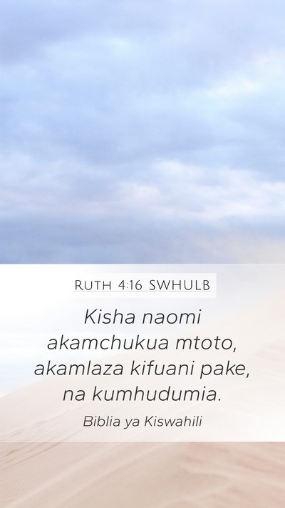 Ruth 4:16 SWHULB Mobile Phone Wallpaper - Kisha naomi akamchukua mtoto, akamlaza kifuani - Mobile Bible Verse Wallpaper