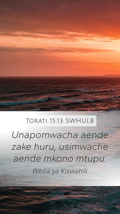 Torati 15:13 SWHULB Mobile Phone Wallpaper - Unapomwacha aende zake huru, usimwache aende - Mobile Bible Verse Wallpaper