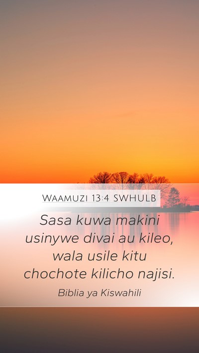 Waamuzi 13:4 SWHULB Mobile Phone Wallpaper - Sasa kuwa makini usinywe divai au kileo, wala - Mobile Bible Verse Wallpaper