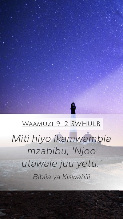 Waamuzi 9:12 SWHULB Mobile Phone Wallpaper - Miti hiyo ikamwambia mzabibu, 'Njoo utawale juu - Mobile Bible Verse Wallpaper
