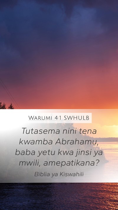 Warumi 4:1 SWHULB Mobile Phone Wallpaper - Tutasema nini tena kwamba Abrahamu, baba yetu kwa - Mobile Bible Verse Wallpaper