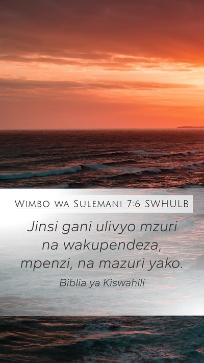 Wimbo wa Sulemani 7:6 SWHULB Mobile Phone Wallpaper - Jinsi gani ulivyo mzuri na wakupendeza, mpenzi, - Mobile Bible Verse Wallpaper