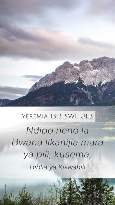 Yeremia 13:3 SWHULB Mobile Phone Wallpaper - Ndipo neno la Bwana likanijia mara ya pili, - Mobile Bible Verse Wallpaper