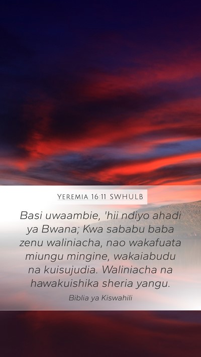 Yeremia 16:11 SWHULB Mobile Phone Wallpaper - Basi uwaambie, 'hii ndiyo ahadi ya Bwana; Kwa - Mobile Bible Verse Wallpaper