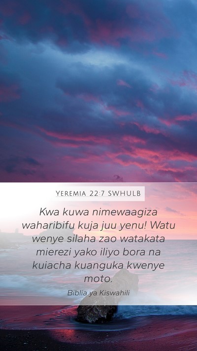Yeremia 22:7 SWHULB Mobile Phone Wallpaper - Kwa kuwa nimewaagiza waharibifu kuja juu yenu! - Mobile Bible Verse Wallpaper