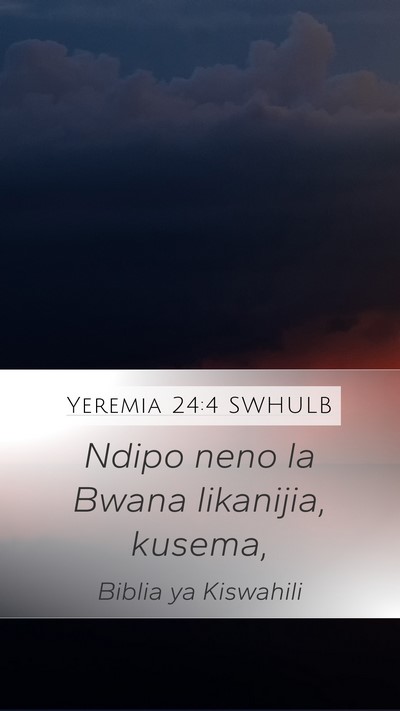 Yeremia 24:4 SWHULB Mobile Phone Wallpaper - Ndipo neno la Bwana likanijia, - Mobile Bible Verse Wallpaper