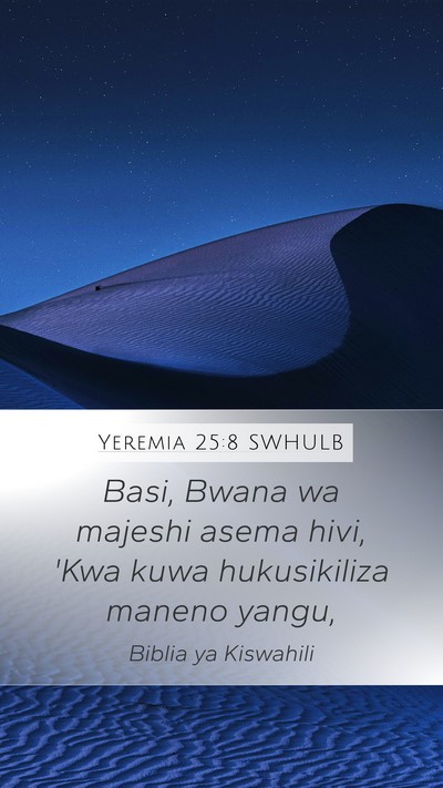 Yeremia 25:8 SWHULB Mobile Phone Wallpaper - Basi, Bwana wa majeshi asema hivi, 'Kwa kuwa - Mobile Bible Verse Wallpaper