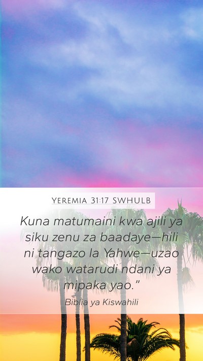 Yeremia 31:17 SWHULB Mobile Phone Wallpaper - Kuna matumaini kwa ajili ya siku zenu za - Mobile Bible Verse Wallpaper