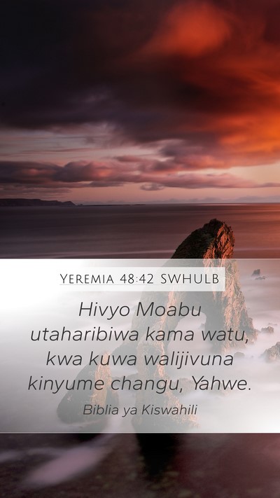 Yeremia 48:42 SWHULB Mobile Phone Wallpaper - Hivyo Moabu utaharibiwa kama watu, kwa kuwa - Mobile Bible Verse Wallpaper